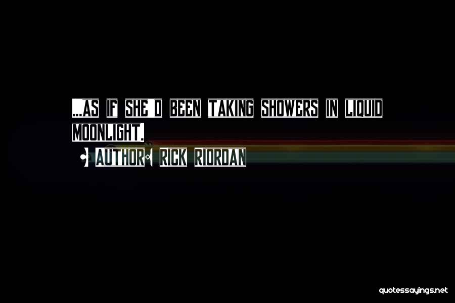 Rick Riordan Quotes: ...as If She'd Been Taking Showers In Liquid Moonlight.