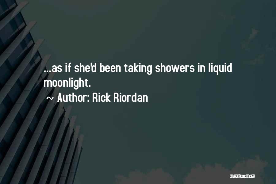 Rick Riordan Quotes: ...as If She'd Been Taking Showers In Liquid Moonlight.