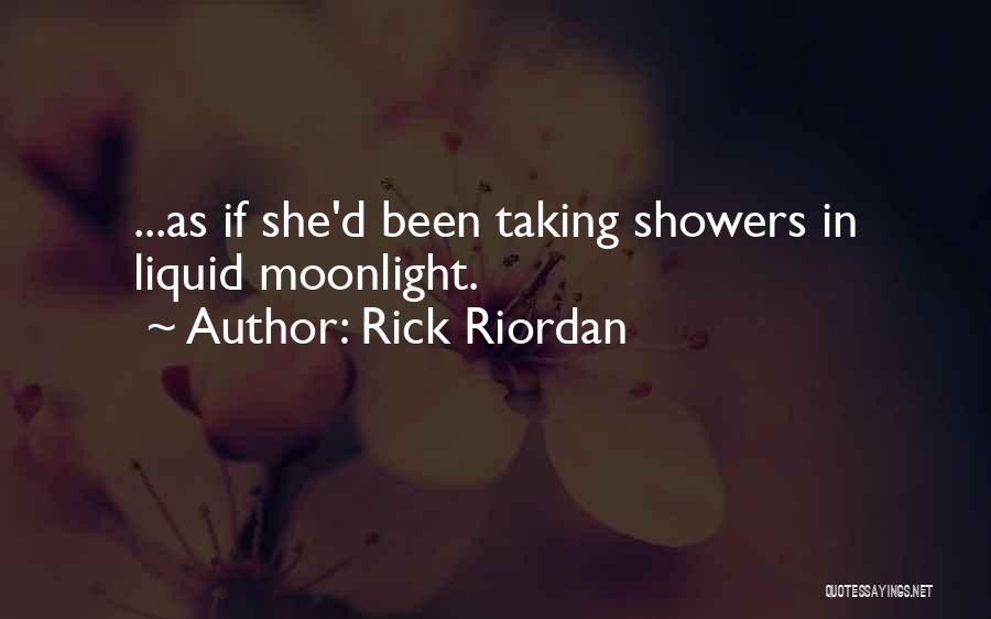 Rick Riordan Quotes: ...as If She'd Been Taking Showers In Liquid Moonlight.