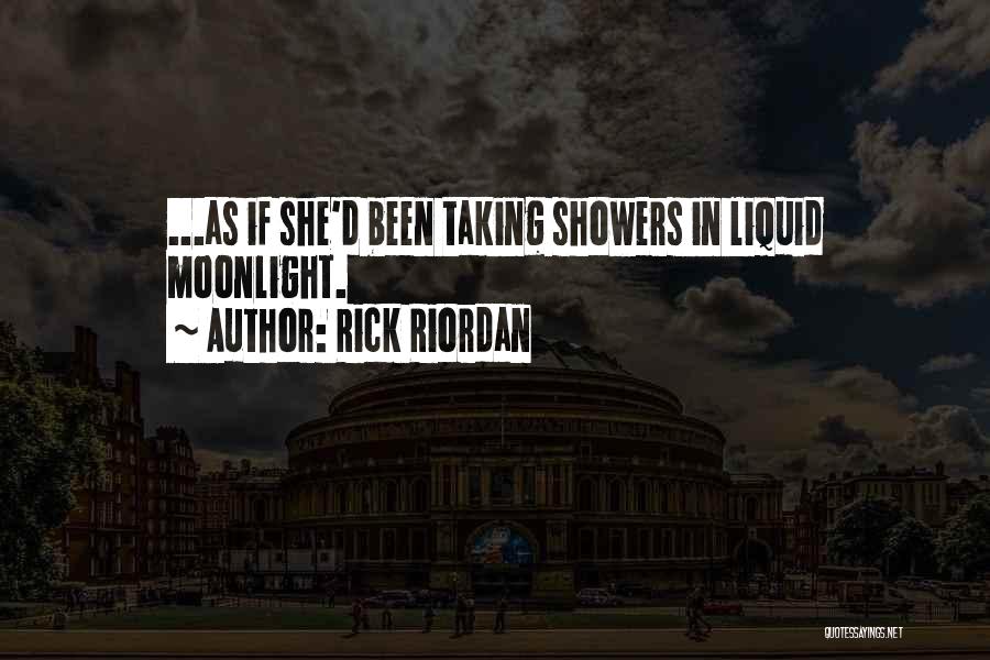 Rick Riordan Quotes: ...as If She'd Been Taking Showers In Liquid Moonlight.