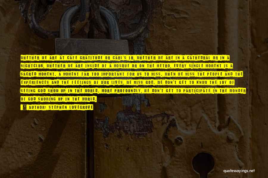 Stephen Lovegrove Quotes: Whether We Are At Cafe Gratitude Or Carl's Jr, Whether We Are In A Cathedral Or In A Nightclub, Whether