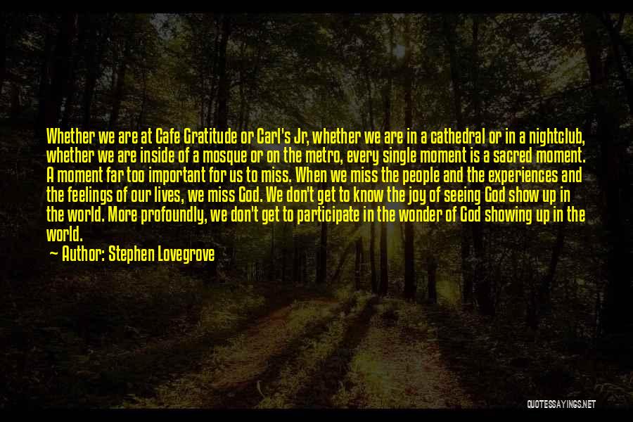 Stephen Lovegrove Quotes: Whether We Are At Cafe Gratitude Or Carl's Jr, Whether We Are In A Cathedral Or In A Nightclub, Whether