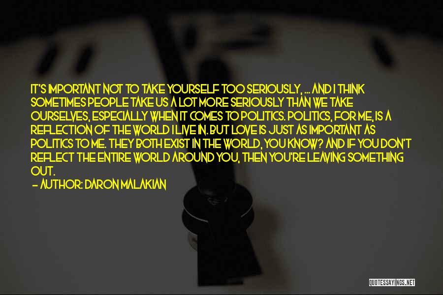 Daron Malakian Quotes: It's Important Not To Take Yourself Too Seriously, ... And I Think Sometimes People Take Us A Lot More Seriously