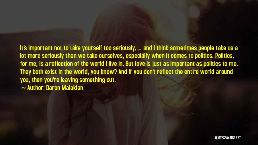 Daron Malakian Quotes: It's Important Not To Take Yourself Too Seriously, ... And I Think Sometimes People Take Us A Lot More Seriously