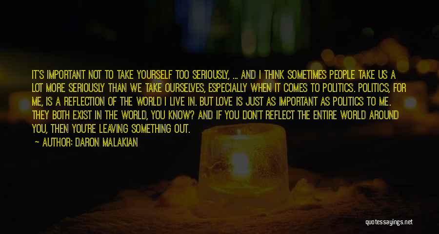 Daron Malakian Quotes: It's Important Not To Take Yourself Too Seriously, ... And I Think Sometimes People Take Us A Lot More Seriously