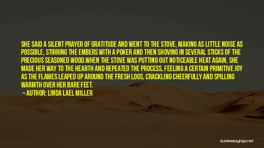 Linda Lael Miller Quotes: She Said A Silent Prayer Of Gratitude And Went To The Stove, Making As Little Noise As Possible, Stirring The