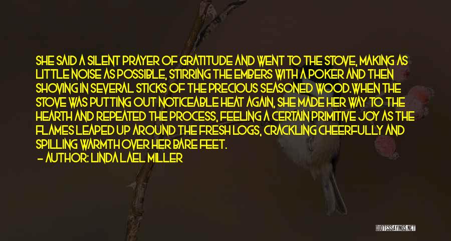 Linda Lael Miller Quotes: She Said A Silent Prayer Of Gratitude And Went To The Stove, Making As Little Noise As Possible, Stirring The