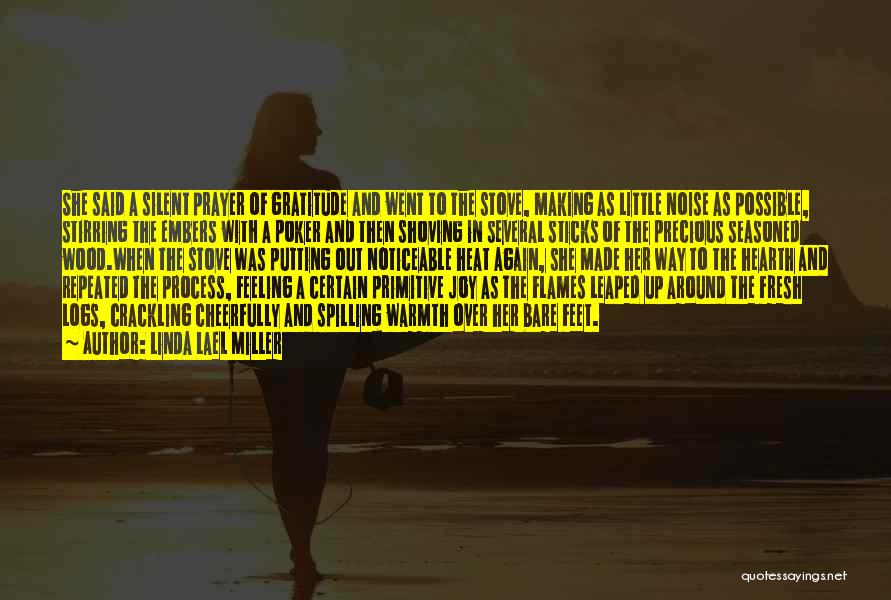 Linda Lael Miller Quotes: She Said A Silent Prayer Of Gratitude And Went To The Stove, Making As Little Noise As Possible, Stirring The