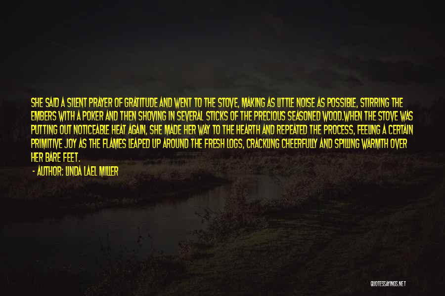 Linda Lael Miller Quotes: She Said A Silent Prayer Of Gratitude And Went To The Stove, Making As Little Noise As Possible, Stirring The