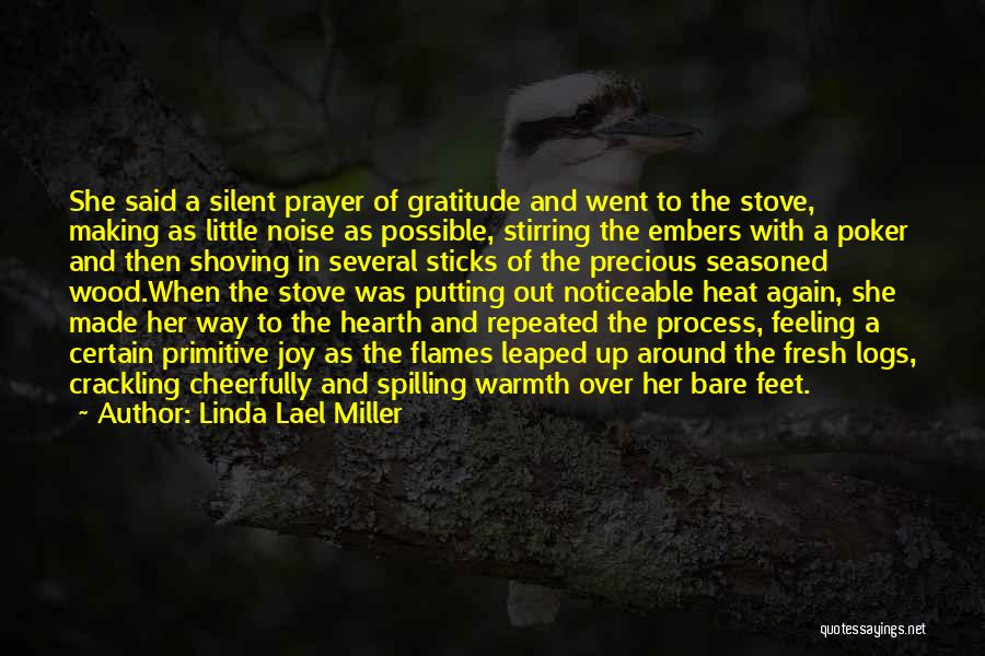 Linda Lael Miller Quotes: She Said A Silent Prayer Of Gratitude And Went To The Stove, Making As Little Noise As Possible, Stirring The