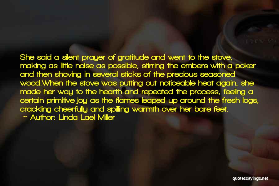 Linda Lael Miller Quotes: She Said A Silent Prayer Of Gratitude And Went To The Stove, Making As Little Noise As Possible, Stirring The