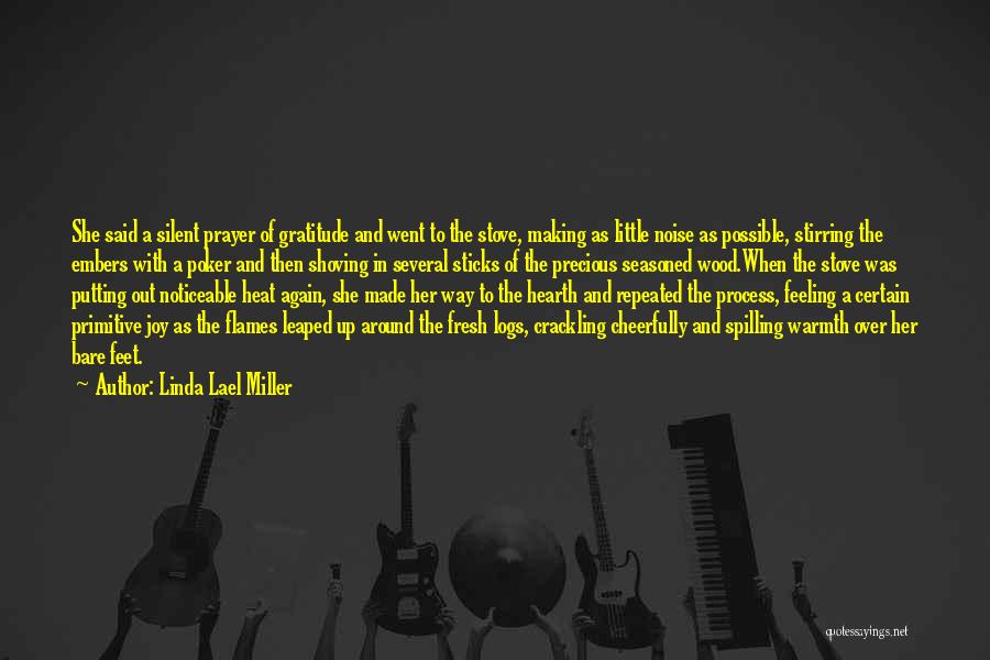 Linda Lael Miller Quotes: She Said A Silent Prayer Of Gratitude And Went To The Stove, Making As Little Noise As Possible, Stirring The