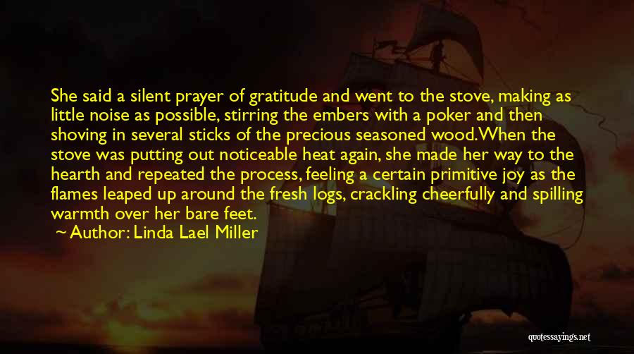 Linda Lael Miller Quotes: She Said A Silent Prayer Of Gratitude And Went To The Stove, Making As Little Noise As Possible, Stirring The