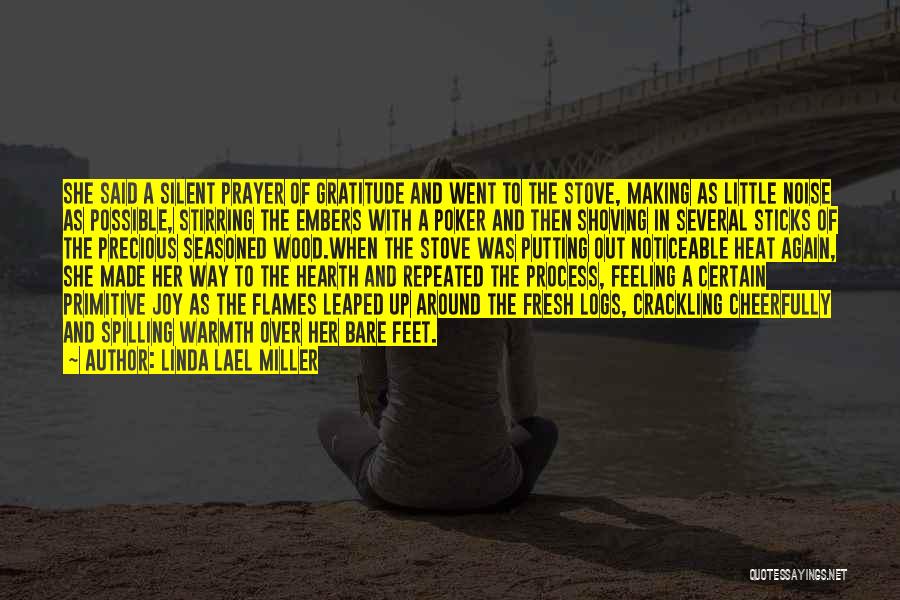 Linda Lael Miller Quotes: She Said A Silent Prayer Of Gratitude And Went To The Stove, Making As Little Noise As Possible, Stirring The