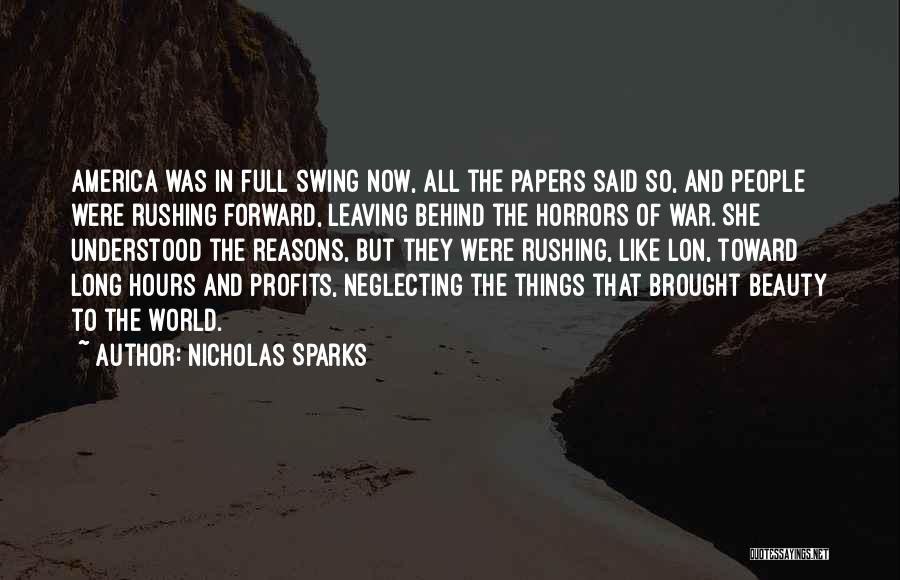 Nicholas Sparks Quotes: America Was In Full Swing Now, All The Papers Said So, And People Were Rushing Forward, Leaving Behind The Horrors