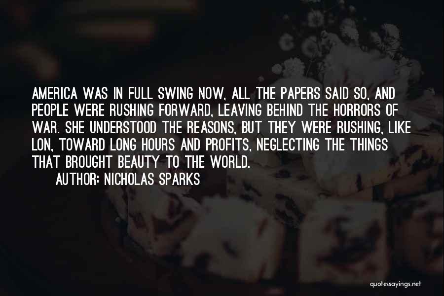 Nicholas Sparks Quotes: America Was In Full Swing Now, All The Papers Said So, And People Were Rushing Forward, Leaving Behind The Horrors