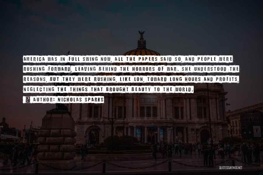 Nicholas Sparks Quotes: America Was In Full Swing Now, All The Papers Said So, And People Were Rushing Forward, Leaving Behind The Horrors