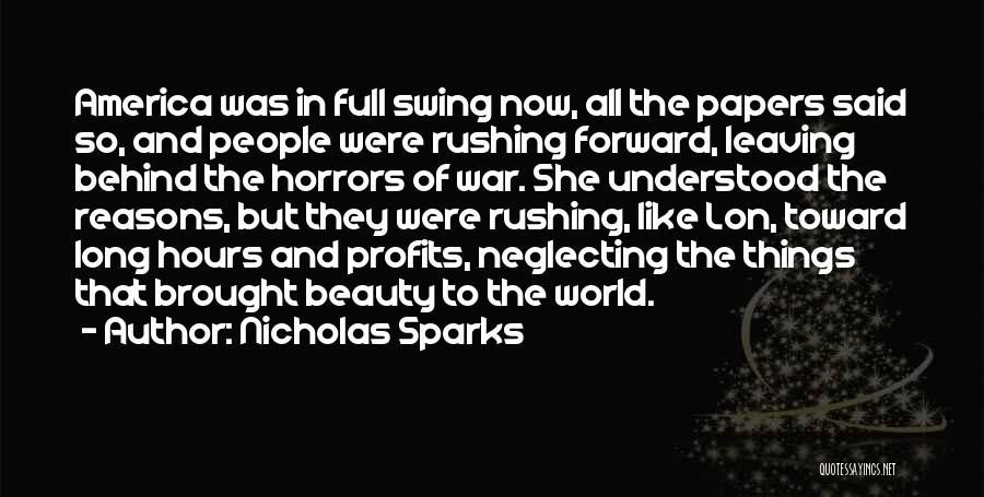 Nicholas Sparks Quotes: America Was In Full Swing Now, All The Papers Said So, And People Were Rushing Forward, Leaving Behind The Horrors
