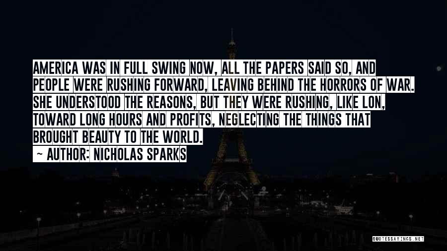 Nicholas Sparks Quotes: America Was In Full Swing Now, All The Papers Said So, And People Were Rushing Forward, Leaving Behind The Horrors