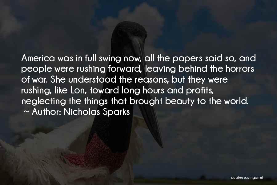 Nicholas Sparks Quotes: America Was In Full Swing Now, All The Papers Said So, And People Were Rushing Forward, Leaving Behind The Horrors