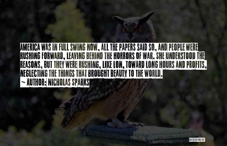 Nicholas Sparks Quotes: America Was In Full Swing Now, All The Papers Said So, And People Were Rushing Forward, Leaving Behind The Horrors
