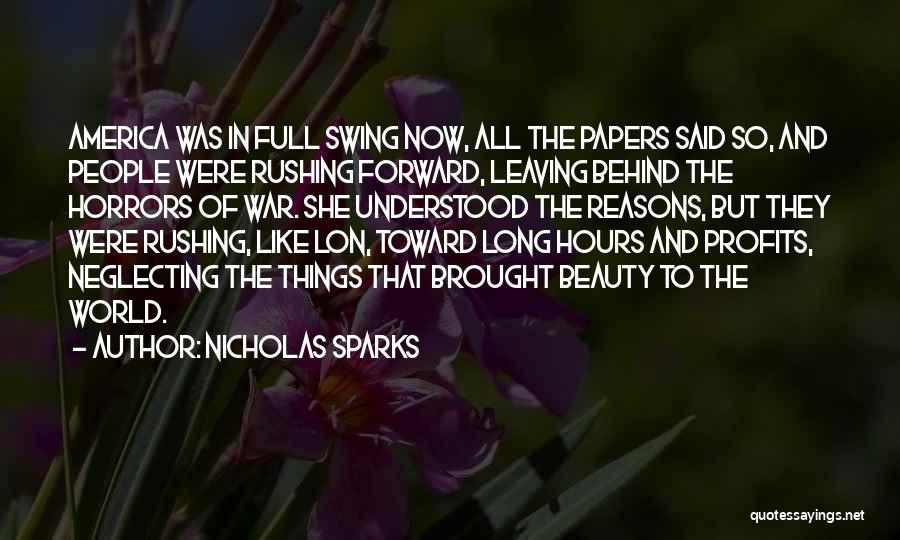 Nicholas Sparks Quotes: America Was In Full Swing Now, All The Papers Said So, And People Were Rushing Forward, Leaving Behind The Horrors