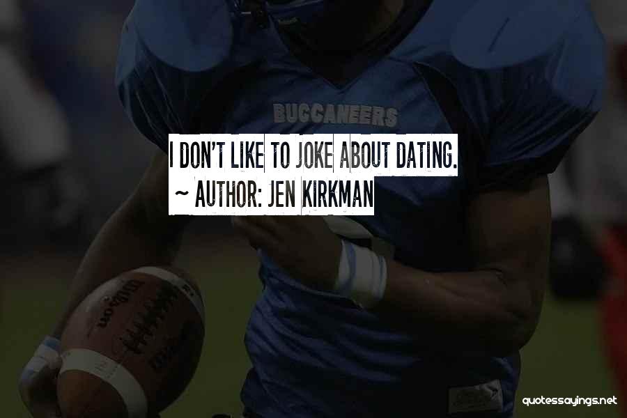 Jen Kirkman Quotes: I Don't Like To Joke About Dating.