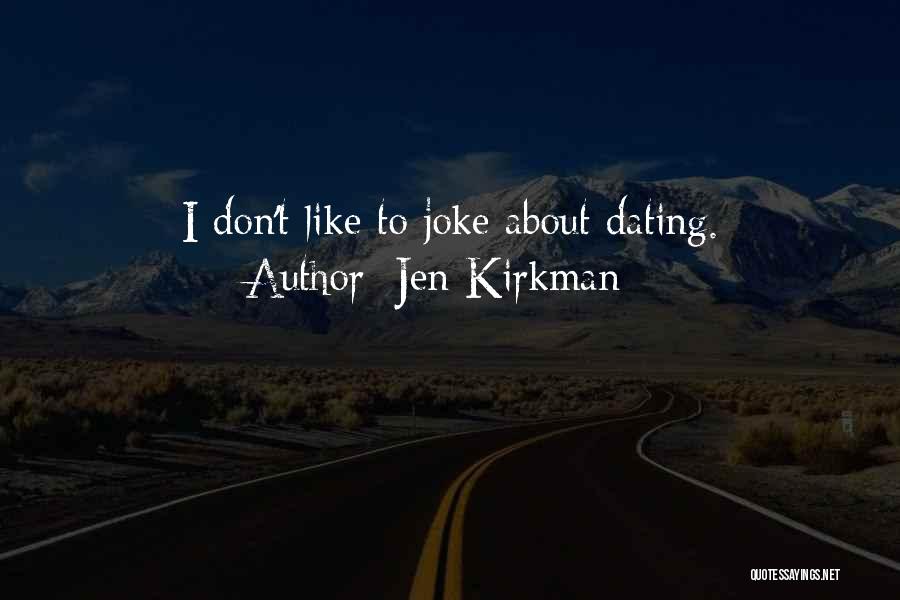 Jen Kirkman Quotes: I Don't Like To Joke About Dating.