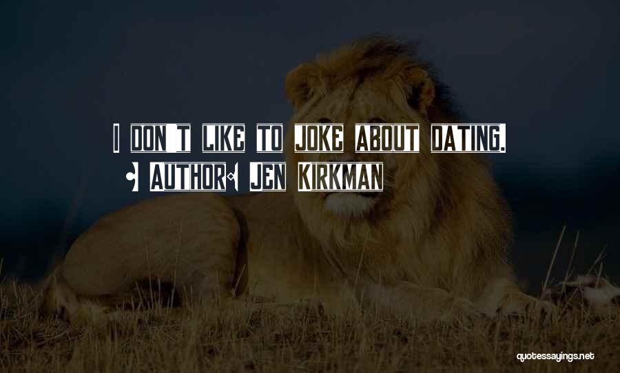 Jen Kirkman Quotes: I Don't Like To Joke About Dating.