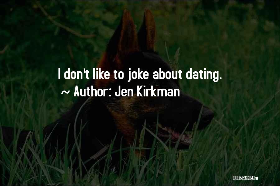 Jen Kirkman Quotes: I Don't Like To Joke About Dating.