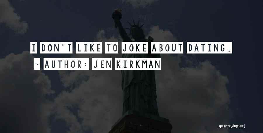 Jen Kirkman Quotes: I Don't Like To Joke About Dating.