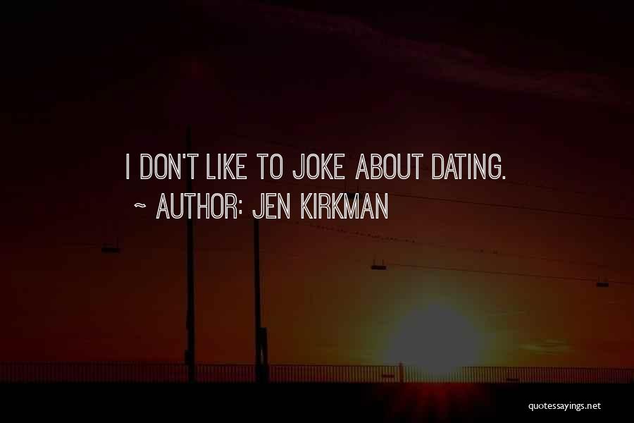 Jen Kirkman Quotes: I Don't Like To Joke About Dating.
