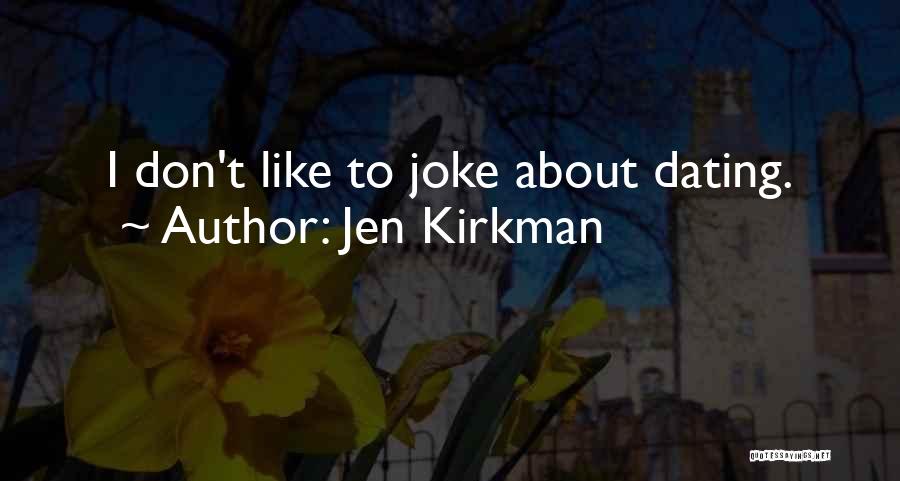 Jen Kirkman Quotes: I Don't Like To Joke About Dating.