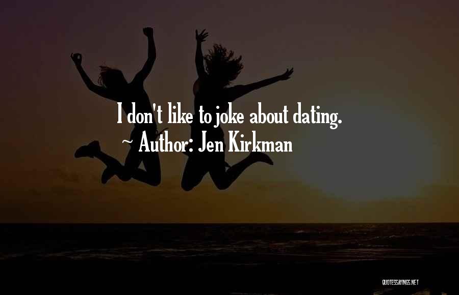 Jen Kirkman Quotes: I Don't Like To Joke About Dating.