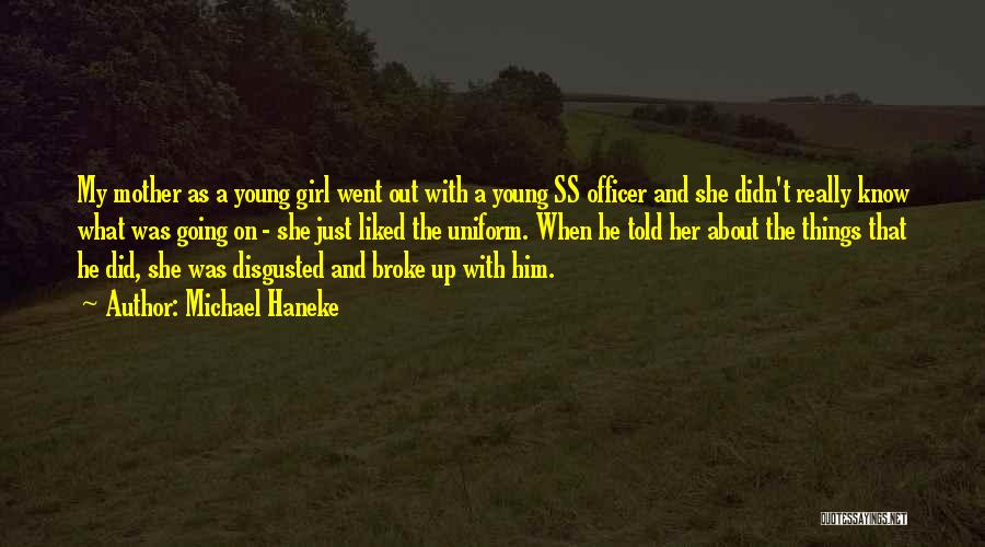 Michael Haneke Quotes: My Mother As A Young Girl Went Out With A Young Ss Officer And She Didn't Really Know What Was