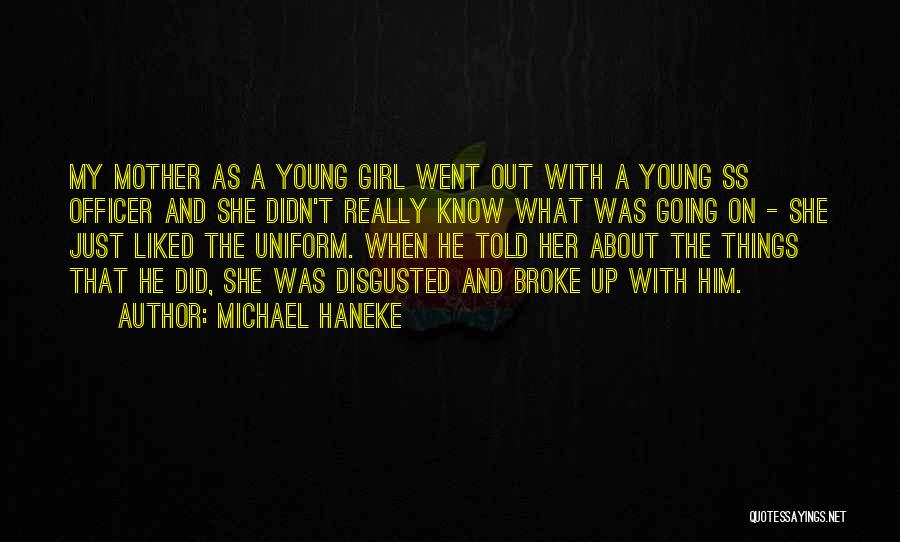 Michael Haneke Quotes: My Mother As A Young Girl Went Out With A Young Ss Officer And She Didn't Really Know What Was