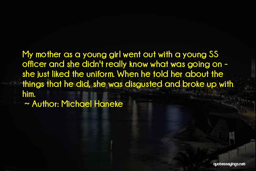 Michael Haneke Quotes: My Mother As A Young Girl Went Out With A Young Ss Officer And She Didn't Really Know What Was