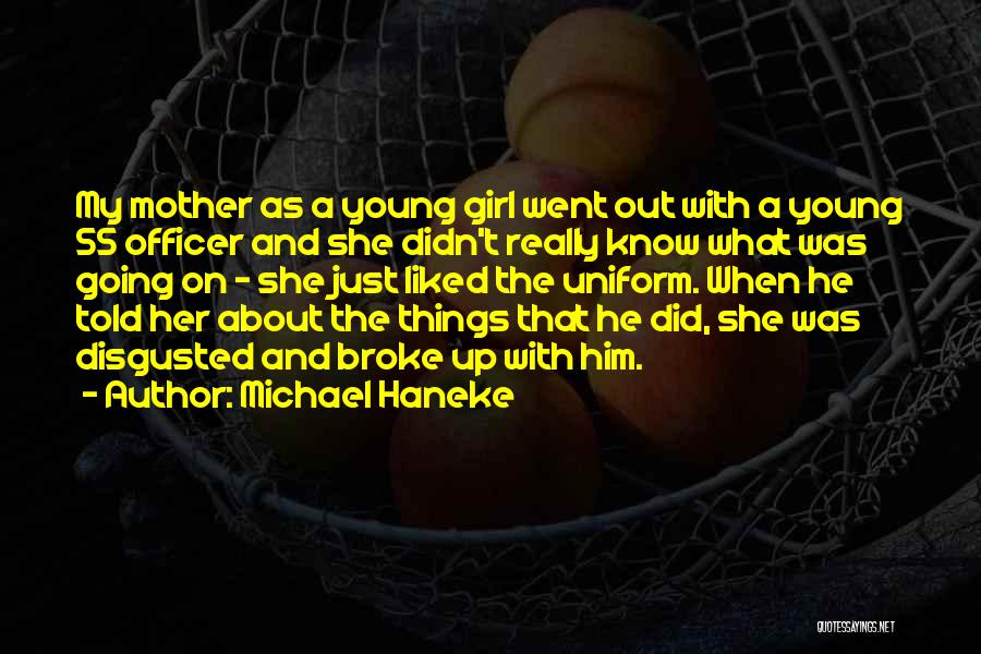 Michael Haneke Quotes: My Mother As A Young Girl Went Out With A Young Ss Officer And She Didn't Really Know What Was