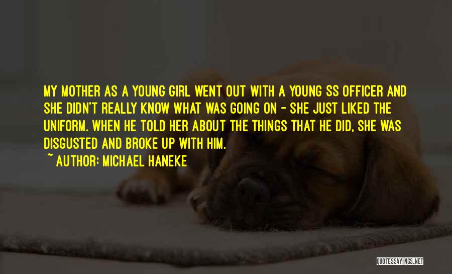 Michael Haneke Quotes: My Mother As A Young Girl Went Out With A Young Ss Officer And She Didn't Really Know What Was