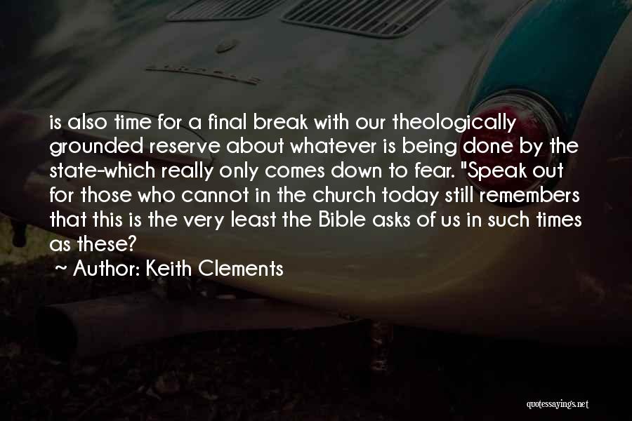 Keith Clements Quotes: Is Also Time For A Final Break With Our Theologically Grounded Reserve About Whatever Is Being Done By The State-which