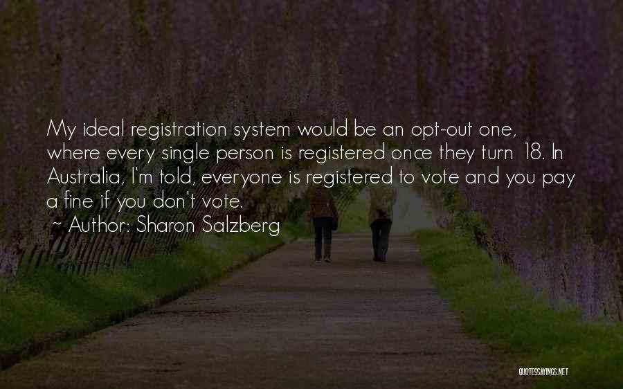 Sharon Salzberg Quotes: My Ideal Registration System Would Be An Opt-out One, Where Every Single Person Is Registered Once They Turn 18. In