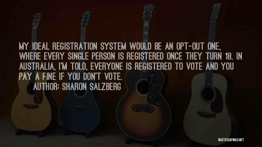 Sharon Salzberg Quotes: My Ideal Registration System Would Be An Opt-out One, Where Every Single Person Is Registered Once They Turn 18. In