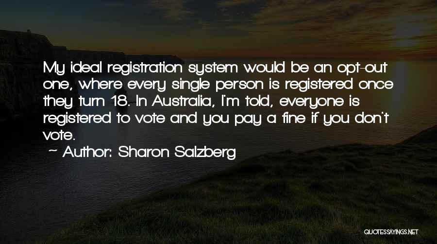 Sharon Salzberg Quotes: My Ideal Registration System Would Be An Opt-out One, Where Every Single Person Is Registered Once They Turn 18. In