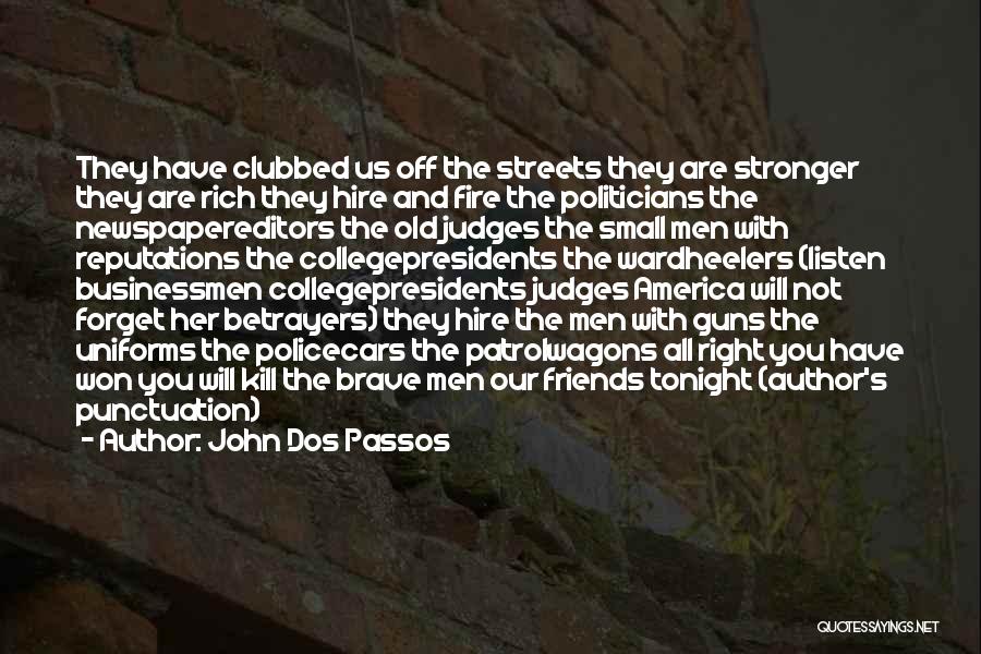 John Dos Passos Quotes: They Have Clubbed Us Off The Streets They Are Stronger They Are Rich They Hire And Fire The Politicians The