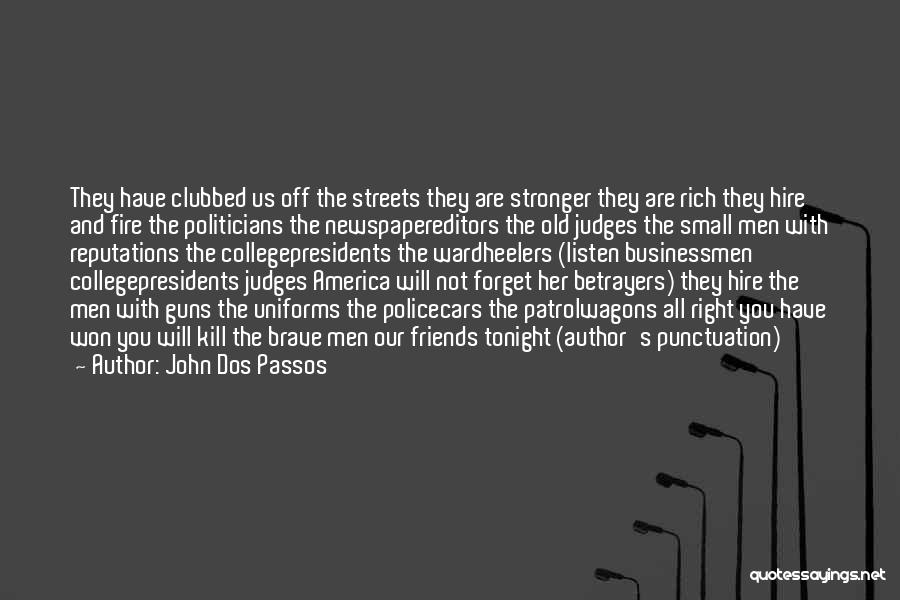 John Dos Passos Quotes: They Have Clubbed Us Off The Streets They Are Stronger They Are Rich They Hire And Fire The Politicians The