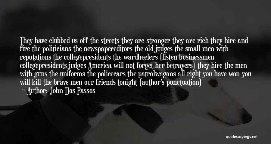 John Dos Passos Quotes: They Have Clubbed Us Off The Streets They Are Stronger They Are Rich They Hire And Fire The Politicians The