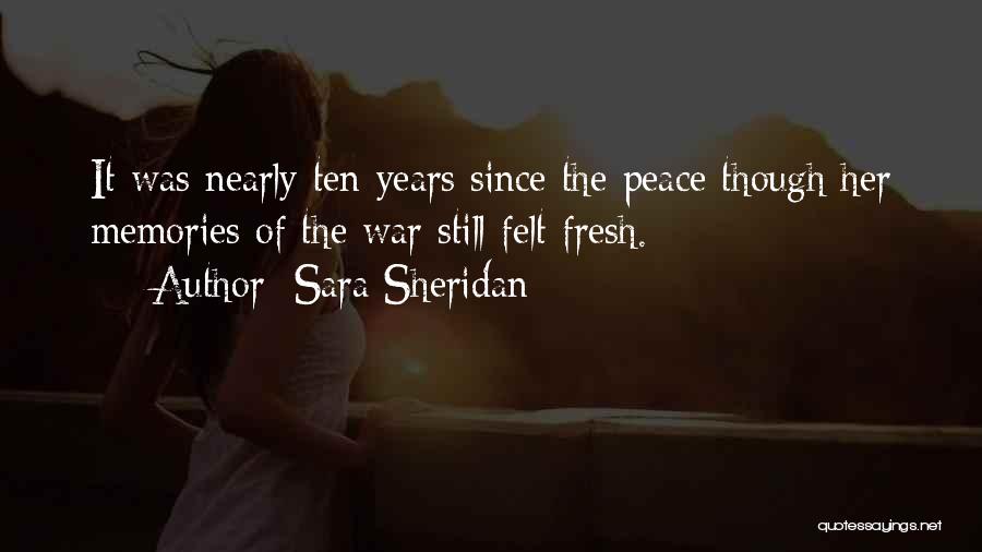 Sara Sheridan Quotes: It Was Nearly Ten Years Since The Peace Though Her Memories Of The War Still Felt Fresh.