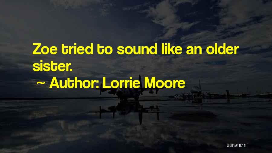 Lorrie Moore Quotes: Zoe Tried To Sound Like An Older Sister.