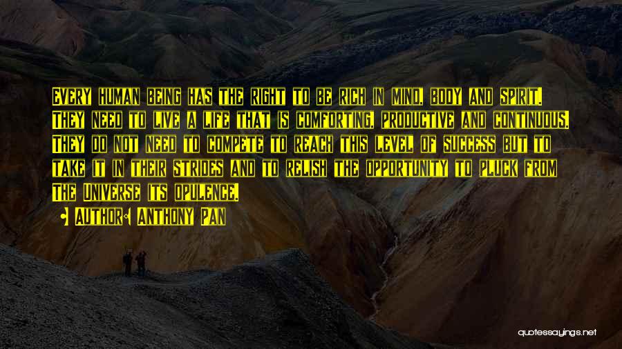 Anthony Pan Quotes: Every Human Being Has The Right To Be Rich In Mind, Body And Spirit. They Need To Live A Life