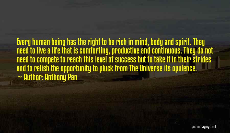 Anthony Pan Quotes: Every Human Being Has The Right To Be Rich In Mind, Body And Spirit. They Need To Live A Life